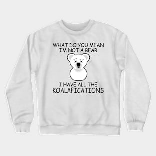 I Have All The Koalafications Crewneck Sweatshirt